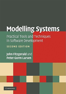 Modelling Systems: Practical Tools and Techniques in Software Development - Fitzgerald, John, Dr., and Larsen, Peter Gorm