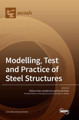 Modelling, Test and Practice of Steel Structures - Chen, Zhihua (Guest editor), and Ge, Hanbin (Guest editor), and Chan, Siu-Lai (Guest editor)