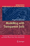 Modelling with Transparent Soils: Visualizing Soil Structure Interaction and Multi Phase Flow, Non-Intrusively