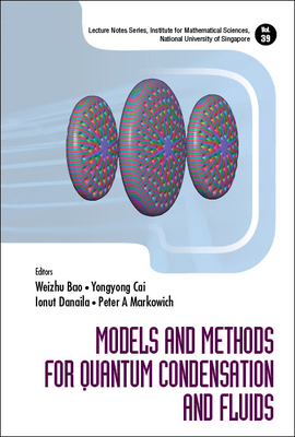 Models and Methods for Quantum Condensation and Fluids - Bao, Weizhu (Editor), and Cai, Yongyong (Editor), and Danaila, Ionut (Editor)