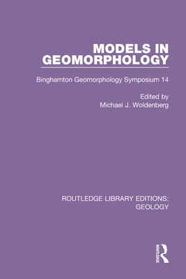 Models in Geomorphology: Binghamton Geomorphology Symposium 14 - Woldenberg, Michael J (Editor)