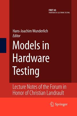 Models in Hardware Testing: Lecture Notes of the Forum in Honor of Christian Landrault - Wunderlich, Hans-Joachim (Editor)
