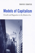 Models of Capitalism: Growth and Stagnation in the Modern Era - Coates, David