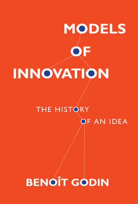 Models of Innovation: The History of an Idea - Godin, Benoit