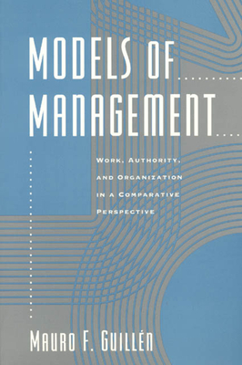 Models of Management: Work, Authority, and Organization in a Comparative Perspective - Guilln, Mauro F
