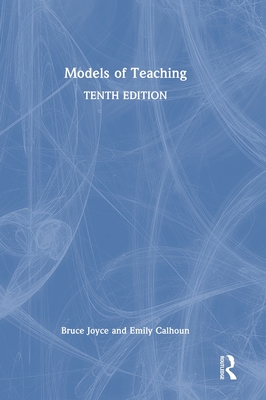 Models of Teaching - Joyce, Bruce, and Calhoun, Emily