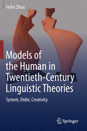 Models of the Human in Twentieth-Century Linguistic Theories: System, Order, Creativity