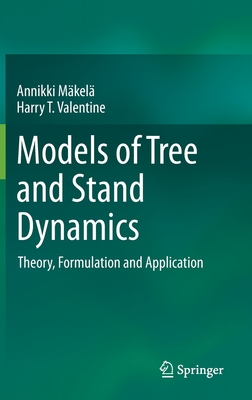 Models of Tree and Stand Dynamics: Theory, Formulation and Application - Mkel, Annikki, and Valentine, Harry T.