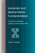 Moderate and Radical Islamic Fundamentalism: The Quest for Modernity, Legitimacy, and the Islamic State