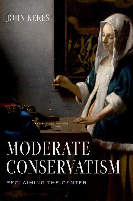 Moderate Conservatism: Reclaiming the Center - Kekes, John