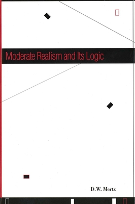 Moderate Realism and Its Logic - Mertz, D W, and Mertz, Donald W