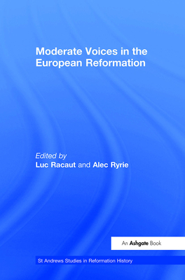 Moderate Voices in the European Reformation - Racaut, Luc (Editor), and Ryrie, Alec (Editor)