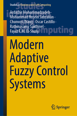 Modern Adaptive Fuzzy Control Systems - Mohammadzadeh, Ardashir, and Sabzalian, Mohammad Hosein, and Zhang, Chunwei