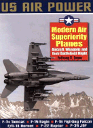 Modern Air Superiority Planes: The Illustrated History of American Air Power, the Campaigns, the Aircraft and the Men