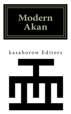 Modern Akan: A Concise Introduction to the Akuapem, Fanti and Twi Language - Imbeah, Paa Kwesi, and Imbeah, Nana Kodwo, and kasahorow (Editor)