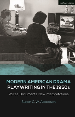 Modern American Drama: Playwriting in the 1950s: Voices, Documents, New Interpretations - Abbotson, Susan C W, and Murphy, Brenda (Editor), and Listengarten, Julia (Editor)