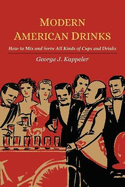 Modern American Drinks; How to Mix and Serve All Kinds of Cups and Drinks