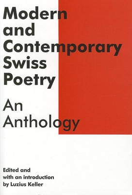 Modern and Contemporary Swiss Poetry: An Anthology - Keller, Luzius (Editor), and Knight, Simon (Translated by), and Mayer, Reinhard (Translated by)