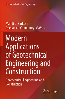 Modern Applications of Geotechnical Engineering and Construction: Geotechnical Engineering and Construction - Karkush, Mahdi O. (Editor), and Choudhury, Deepankar (Editor)