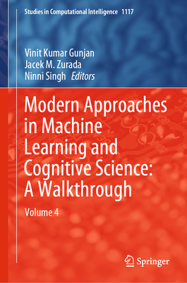 Modern Approaches in Machine Learning and Cognitive Science: A Walkthrough: Volume 4 - Gunjan, Vinit Kumar (Editor), and Zurada, Jacek M. (Editor), and Singh, Ninni (Editor)