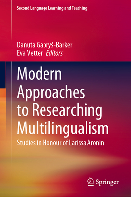 Modern Approaches to Researching Multilingualism: Studies in Honour of Larissa Aronin - Gabrys-Barker, Danuta (Editor), and Vetter, Eva (Editor)