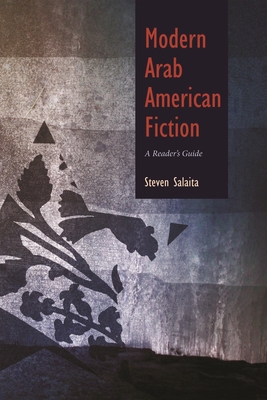 Modern Arab American Fiction: A Reader's Guide - Salaita, Steven