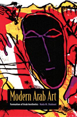 Modern Arab Art: Formation of Arab Aesthetics - Shabout, Nada M.