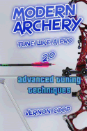 Modern Archery: Advanced Tuning Techniques