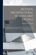 Modern Architectural Designs and Details; Containing Eighty Finely Lithographed Plates, Showing New and Original Designs in the Queen Anne, Eastlake, Elizabethan, and Other Modernized Styles ..