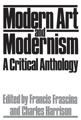 Modern Art And Modernism: A Critical Anthology - Frascina, Francis, Professor, and Harrison, Charles