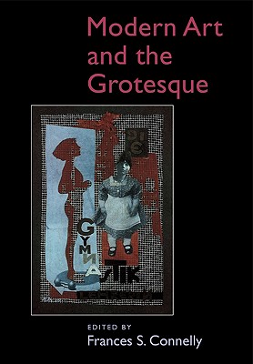 Modern Art and the Grotesque - Connelly, Frances S (Editor), and Frances S, Connelly (Editor)