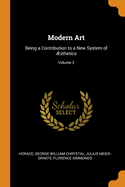 Modern Art: Being a Contribution to a New System of ?sthetics; Volume 2