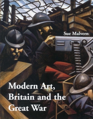 Modern Art, Britain, and the Great War: Witnessing, Testimony and Remembrance - Malvern, Sue