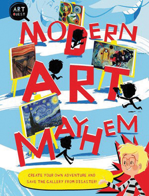 Modern Art Mayhem: Create Your Own Adventure and Save the Gallery from Disaster! - Hodge, Susie