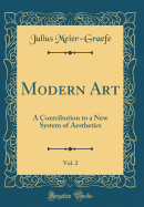 Modern Art, Vol. 2: A Contribution to a New System of Aesthetics (Classic Reprint)