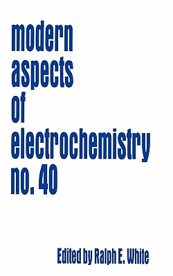 Modern Aspects of Electrochemistry 40 - White, Ralph E. (Editor)