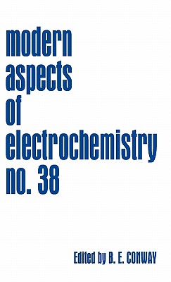 Modern Aspects of Electrochemistry, Number 38 - Conway, B E (Editor)
