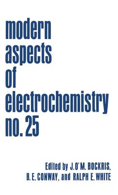 Modern Aspects of Electrochemistry: Volume 25 - Bockris, John O'm (Editor), and Conway, Brian E (Editor), and White, Ralph E (Editor)