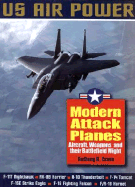 Modern Attack Planes: The Illustrated History of American Air Power, the Campaigns, the Aircraft and the Men