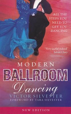 Modern Ballroom Dancing: All the steps you need to get you dancing - Silvester, Victor