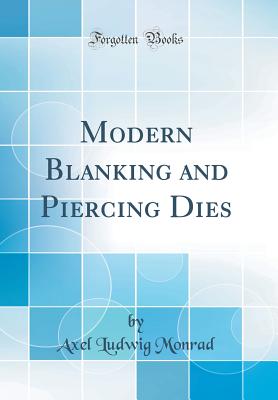 Modern Blanking and Piercing Dies (Classic Reprint) - Monrad, Axel Ludwig