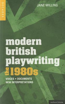 Modern British Playwriting: The 1980's: Voices, Documents, New Interpretations - Milling, Jane, and Freeman, Sara (Contributions by), and Lane, David (Contributions by)