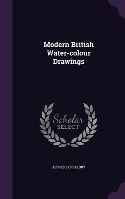 Modern British Water-colour Drawings - Baldry, Alfred Lys