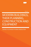 Modern Buildings, Their Planning, Construction and Equipment Volume 1