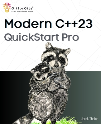 Modern C++23 QuickStart Pro: Advanced programming including variadic templates, lambdas, async IO, multithreading and thread sync - Thalor, Jarek