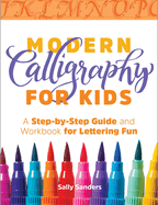 Modern Calligraphy for Kids: A Step-By-Step Guide and Workbook for Lettering Fun