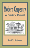 Modern Carpentry: A Practical Manual