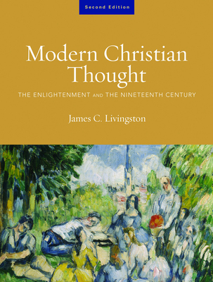 Modern Christian Thought, Second Edition: The Enlightenment and the Nineteenth Century, Volume 1 - Livingston, James C