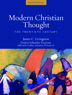 Modern Christian Thought, Second Edition: The Twentieth Century, Volume 2 - Evans, James H, Jr., and Fiorenza, Francis Schussler, and Livingston, James C