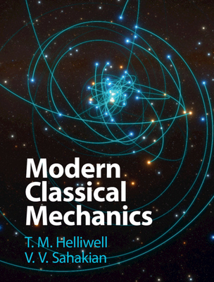 Modern Classical Mechanics - Helliwell, T M, and Sahakian, V V